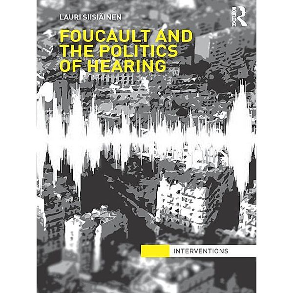 Foucault & the Politics of Hearing, Lauri Siisiäinen