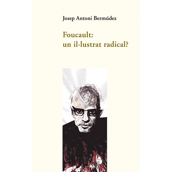 Foucault: un il·lustrat radical? / Assaig Bd.6, Josep Antoni Bermúdez Roses