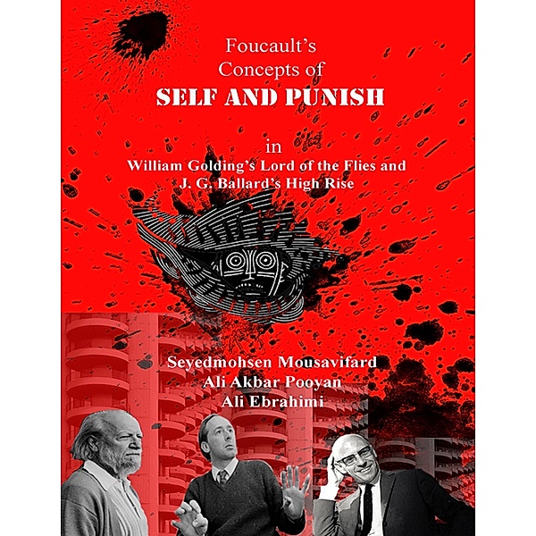 Foucault's  Concepts of Self and Punish In William Golding's Lord of the Flies and J. G. Ballard's High Rise, Seyedmohsen Mousavifard, Ali Akbar Pooyan, Ali Ebrahimi