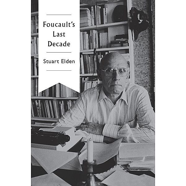 Foucault's Last Decade, Stuart Elden
