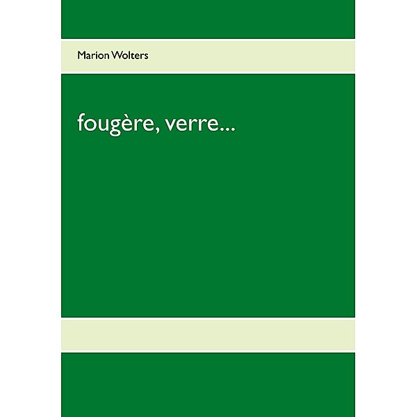 fougère, verre..., Marion Wolters