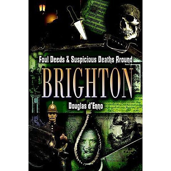 Foul Deeds and Suspicious Deaths around Brighton, Douglas d'Enno