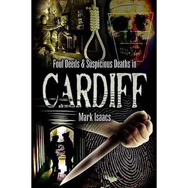 Foul Deeds and Suspicious Deaths in Cardiff, Mark Isaacs