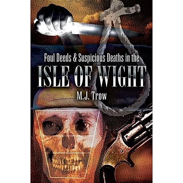 Foul Deeds and Suspicious Deaths in Isle of Wight, M J Trow