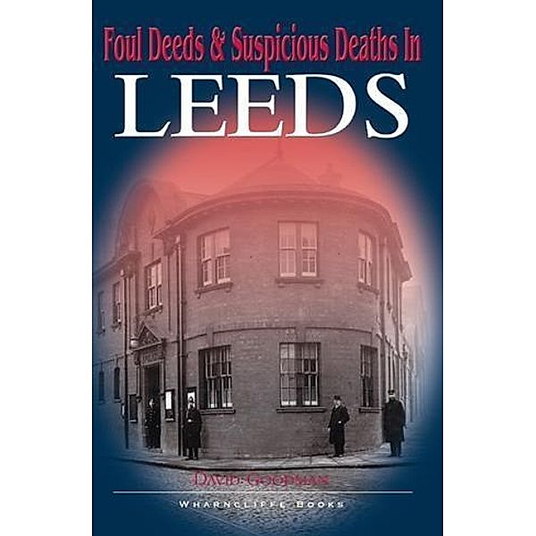 Foul Deeds and Suspicious Deaths in Leeds, David Goodman