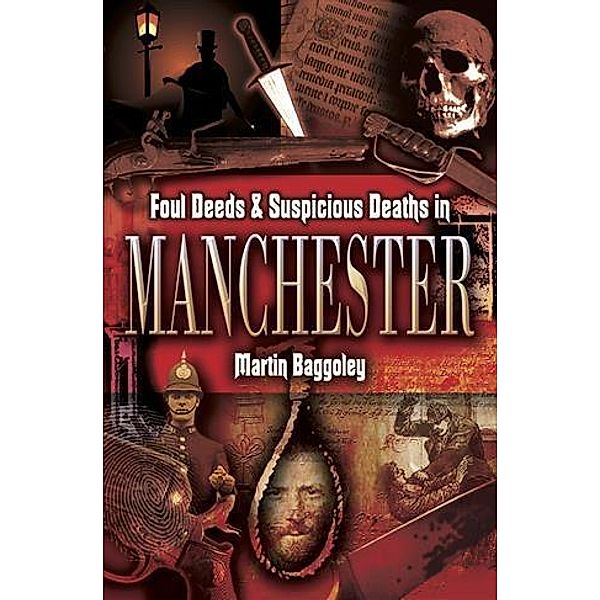 Foul Deeds and Suspicious Deaths in Manchester, Martin Baggoley