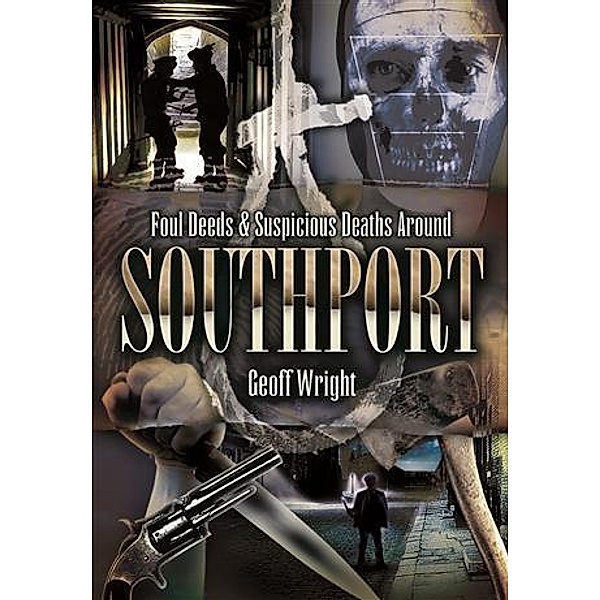 Foul Deeds & Suspicious Deaths Around Southport, Geoffrey Wright