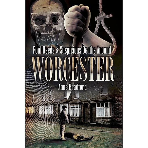 Foul Deeds & Suspicious Deaths Around Worcester / Foul Deeds & Suspicious Deaths, Anne Bradford