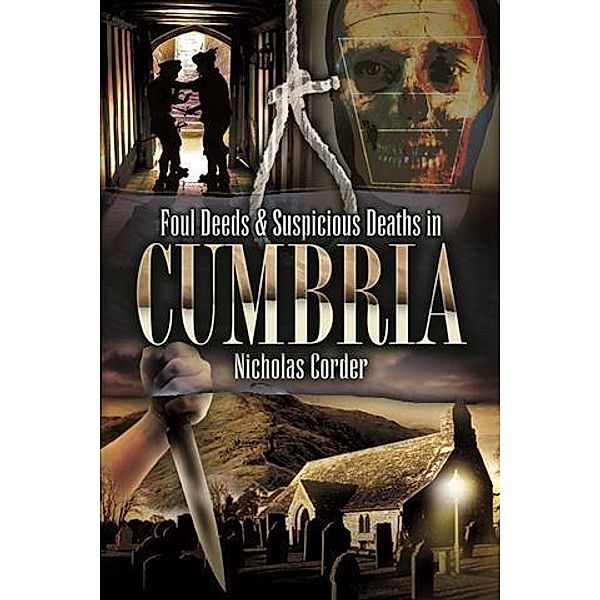 Foul Deeds & Suspicious Deaths in Cumbria, Nicholas Corder
