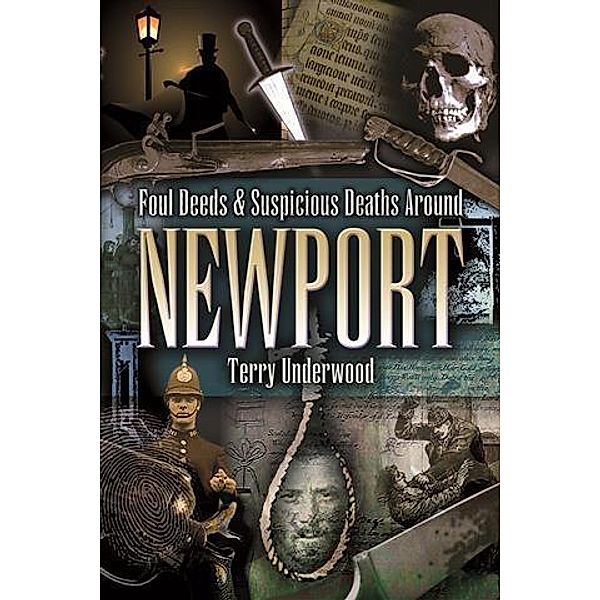 Foul Deeds & Suspicious Deaths in Newport, Terry Underwood