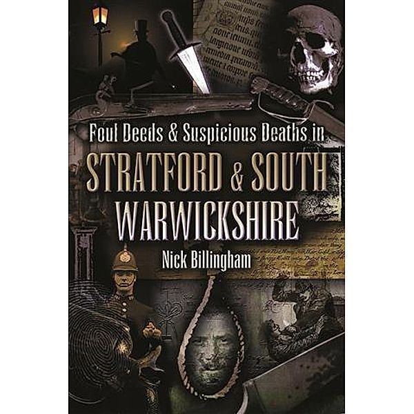 Foul Deeds & Suspicious Deaths in Stratford and South Warwickshire, Nick Billingham