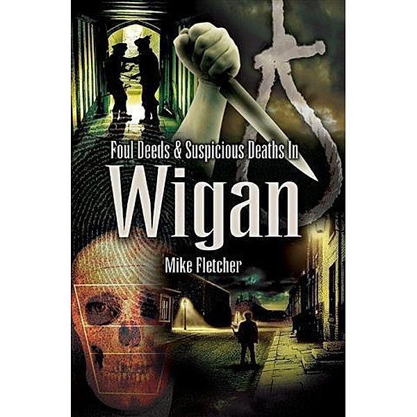 Foul Deeds & Suspicious Deaths in Wigan, Mike Fletcher