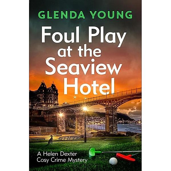 Foul Play at the Seaview Hotel / A Helen Dexter Cosy Crime Mystery Bd.3, Glenda Young