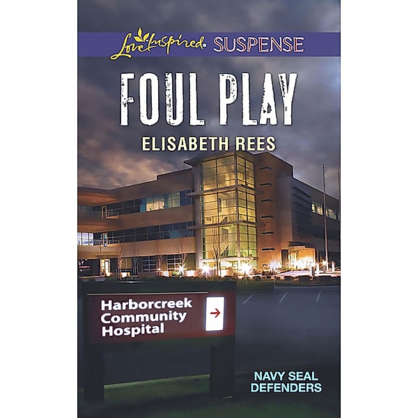 Foul Play (Mills & Boon Love Inspired Suspense) (Navy SEAL Defenders, Book 2) / Mills & Boon Love Inspired Suspense, Elisabeth Rees