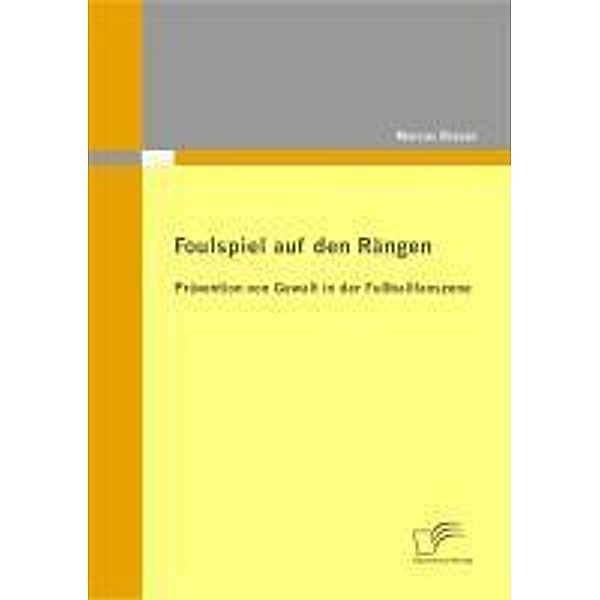 Foulspiel auf den Rängen: Prävention von Gewalt in der Fußballfanszene, Marcus Brauer