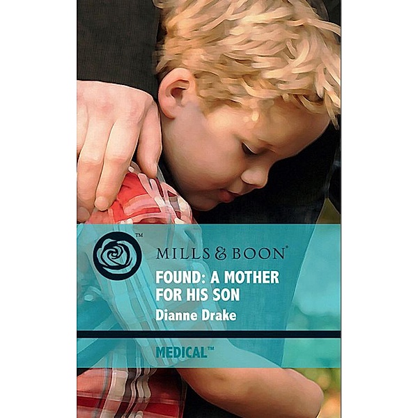 Found: A Mother For His Son (Mills & Boon Medical), Dianne Drake