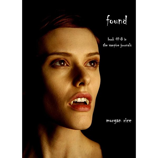 Found (Book #8 in the Vampire Journals) / The Vampire Journals, Morgan Rice
