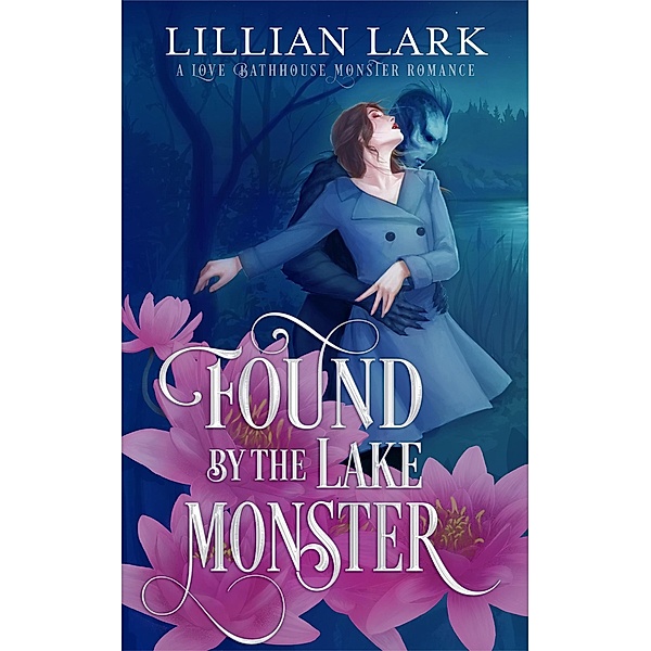 Found by the Lake Monster (Monstrous Matches) / Monstrous Matches, Lillian Lark