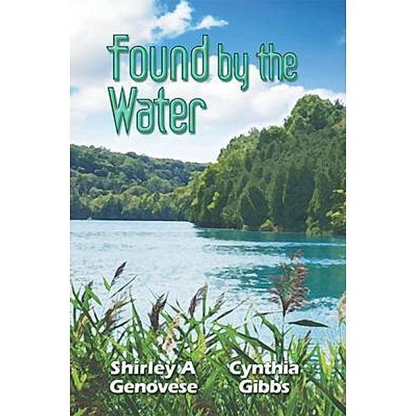 Found By the Water / Shirley A. Genovese, Shirley Genovese, Cynthia Gibbs
