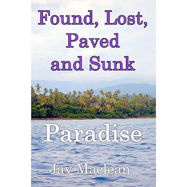 Found, Lost, Paved and Sunk, Jay Maclean