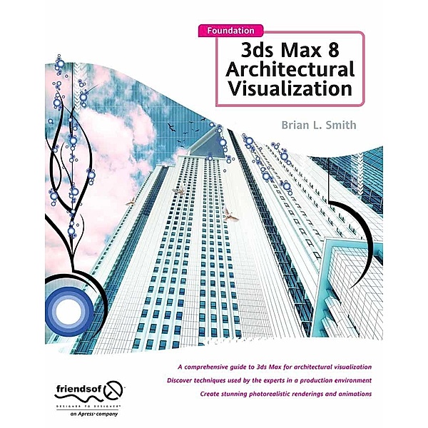 Foundation 3ds Max 8 Architectural Visualization, Brian L. Smith