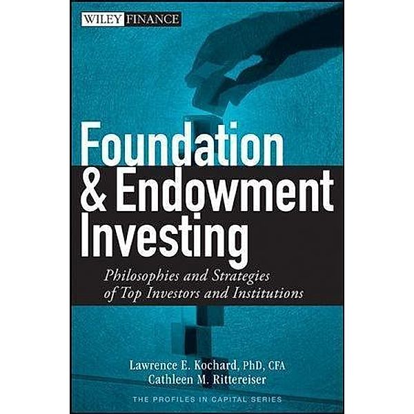 Foundation and Endowment Investing / Wiley Finance Editions, Lawrence E. Kochard, Cathleen M. Rittereiser