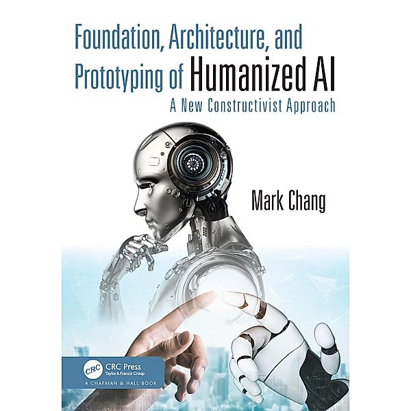 Foundation, Architecture, and Prototyping of Humanized AI, Mark Chang