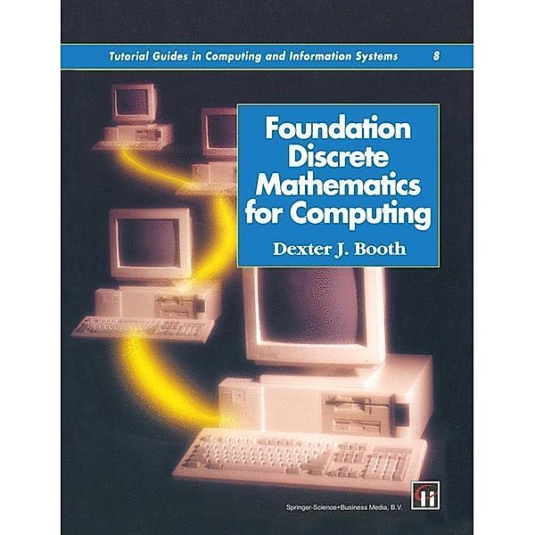 Foundation Discrete Mathematics for Computing / Tutorial Guides in Computing and Information Systems, Dexter J. Booth