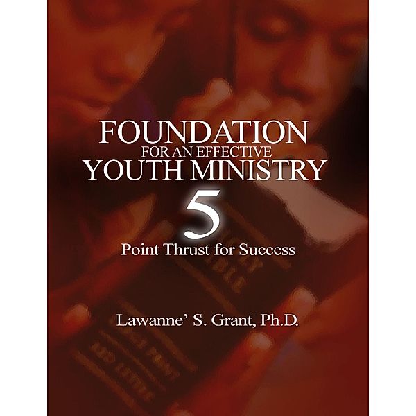 Foundation for an Effective Youth Ministry, Lawanne' S. Grant