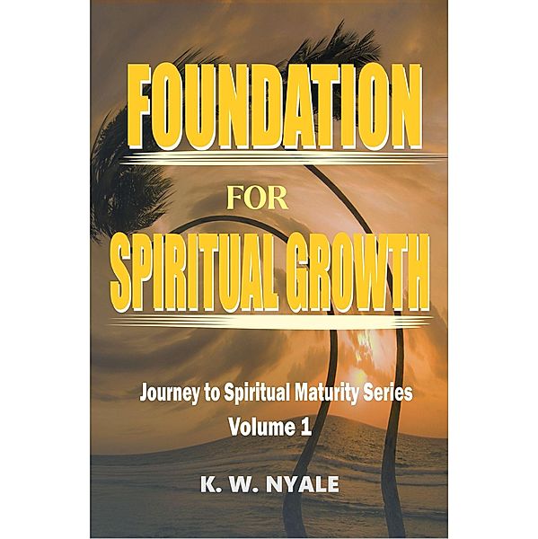 Foundation For Spiritual Growth, K. W. Nyale