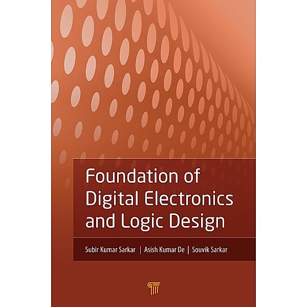 Foundation of Digital Electronics and Logic Design, Subir Kumar Sarkar, Asish Kumar De, Souvik Sarkar