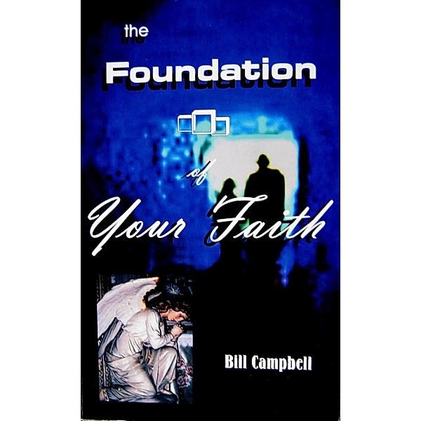 Foundation of Your Faith / Bill Campbell, Bill Campbell