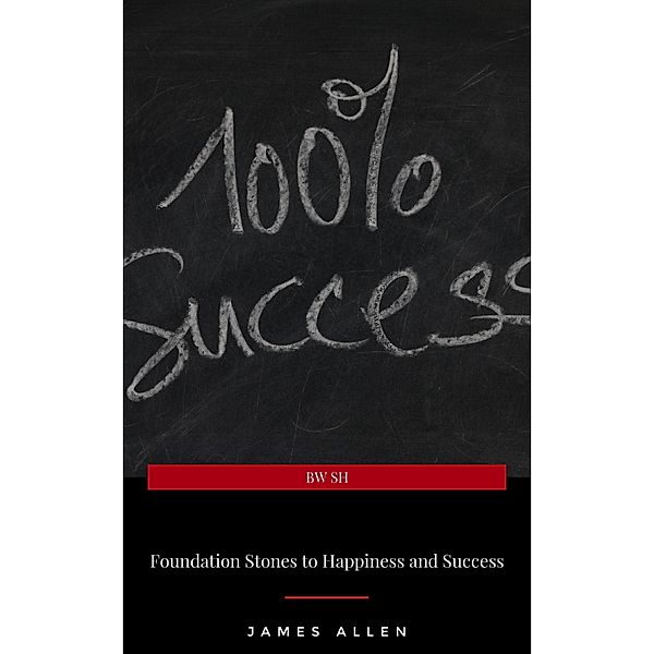 Foundation Stones to Happiness and Success, James Allen