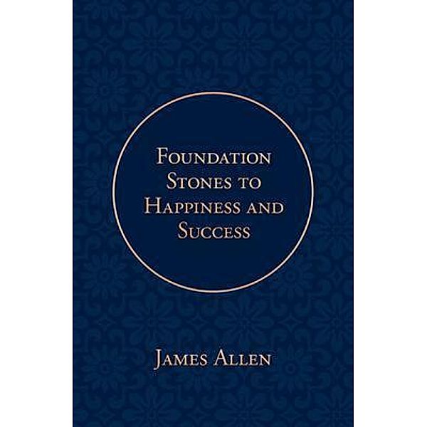 Foundation Stones to Happiness and Success / Poetose Press, James Allen, Poetose Press