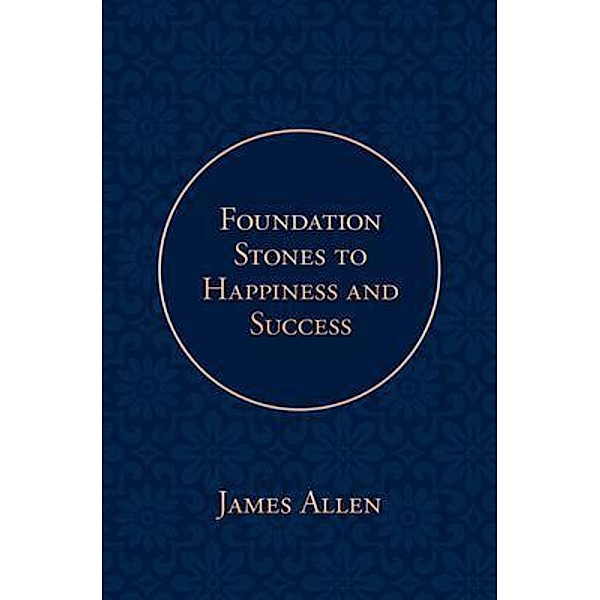 Foundation Stones to Happiness and Success / Poetose Press, James Allen, Poetose Press