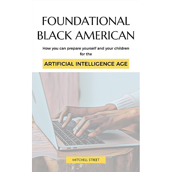 Foundational Black American, How You Can Prepare Yourself and Your Children for the Artificial Intelligence Age, Mitchell Street