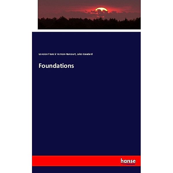 Foundations, Leveson Francis Vernon-Harcourt, Jules Gaudard