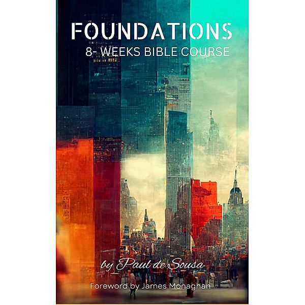 Foundations 8-Weeks Bible Course / Foundations, Paul De Sousa