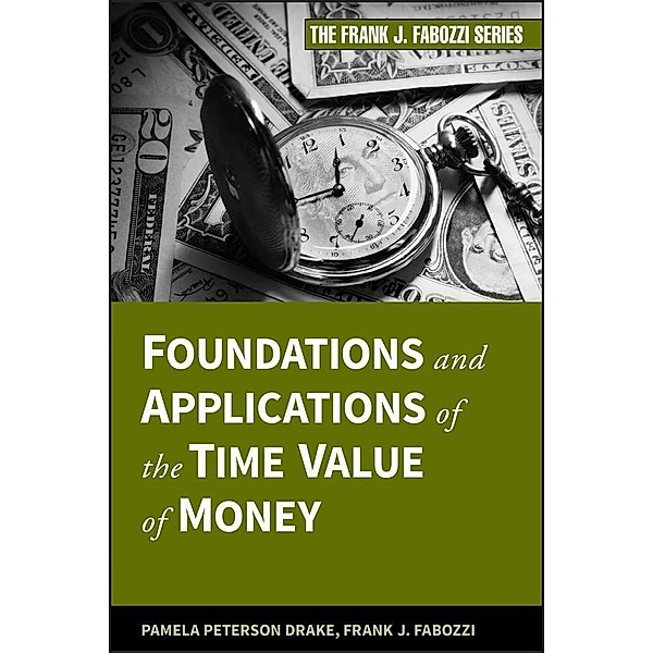 Foundations and Applications of the Time Value of Money / Frank J. Fabozzi Series, Pamela Peterson Drake, Frank J. Fabozzi