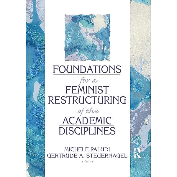 Foundations for a Feminist Restructuring of the Academic Disciplines, Michele Paludi, Gertrude A Steuernagel, Ellen Cole, Esther D Rothblum