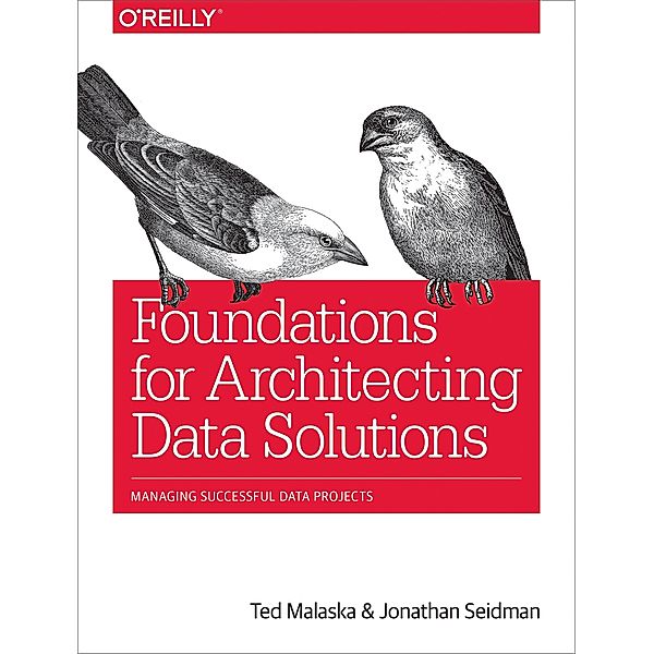 Foundations for Architecting Data Solutions, Ted Malaska, Jonathan Seidman