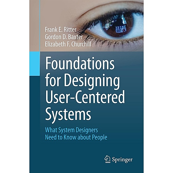 Foundations for Designing User-Centered Systems, Frank E. Ritter, Gordon D. Baxter, Elizabeth F. Churchill