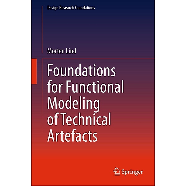 Foundations for Functional Modeling of Technical Artefacts / Design Research Foundations, Morten Lind