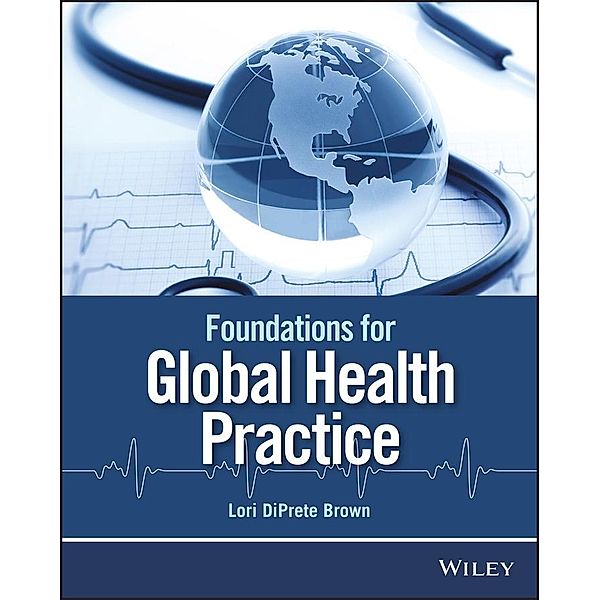 Foundations for Global Health Practice, Lori Diprete Brown