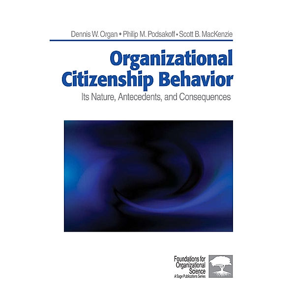 Foundations for Organizational Science: Organizational Citizenship Behavior, Dennis W. Organ, Philip M. Podsakoff, Scott Bradley MacKenzie