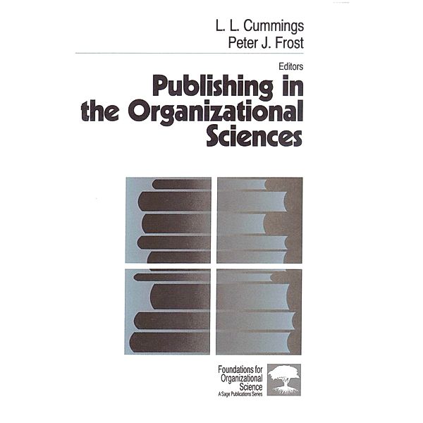 Foundations for Organizational Science: Publishing in the Organizational Sciences, Peter J. Frost, L . L. Cummings