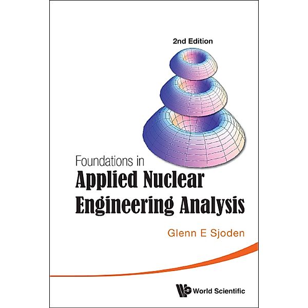 Foundations in Applied Nuclear Engineering Analysis, Glenn E Sjoden