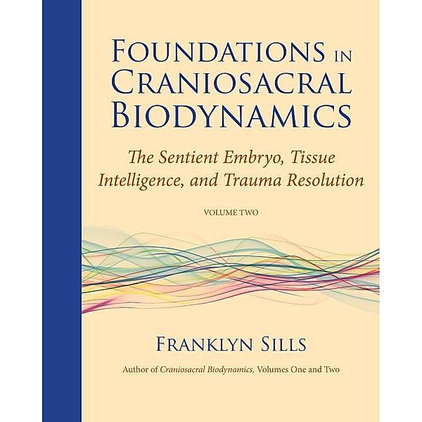 Foundations in Craniosacral Biodynamics, Volume Two, Franklyn Sills