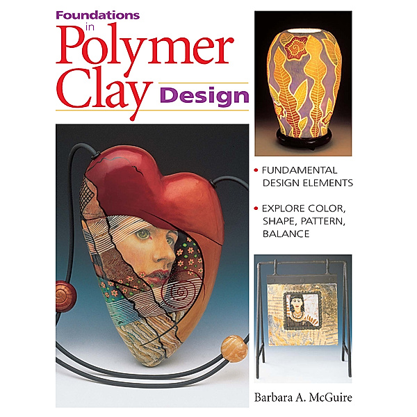 Foundations in Polymer Clay Design, Barbara McGuire