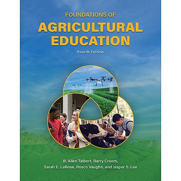 Foundations of Agricultural Education, Fourth Edition, B. Allen Talbert, Barry Croom, Sarah E. Larose, Rosco Vaughn, Jasper S. Lee
